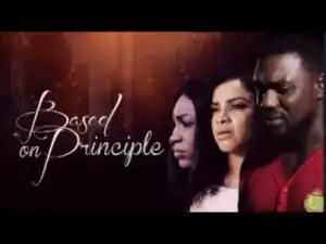 Video: Based On Principles - Latest 2017 Nigerian Nollywood Drama Movie (20 min preview)